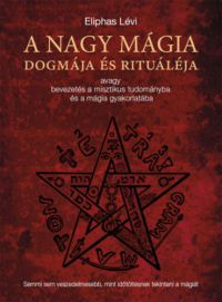 Eliphas Lévi - A nagy mágia dogmája és rituáléja