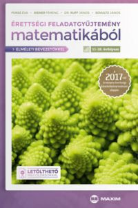 Fuksz Éva; Riener Ferenc; Schultz János; Dr. Ruff János - Érettségi feladatgyűjtemény matematikából 11-12. évfolyam - Elméleti bevezetőkkel és letölthető megoldásokkal - A 2017-től érvényes érettségi követelményrendszer alapján