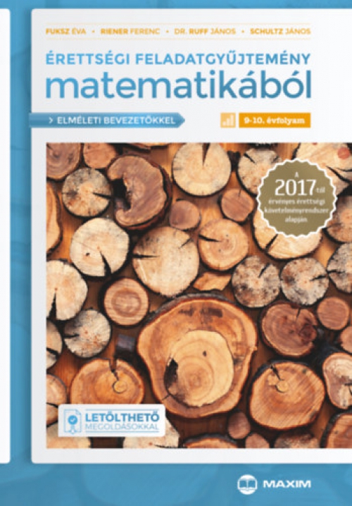 Dr. Ruff János; Fuksz Éva; Riener Ferenc; Schultz János - Érettségi feladatgyűjtemény matematikából 9-10. évfolyam (elméleti bevezetőkkel és letölthető megoldásokkal) - A 2017-től érvényes érettségi követelményrendszer alapján