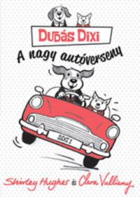 Shirley Hughes; Clara Vulliamy - Dudás Dixi - A nagy autóverseny