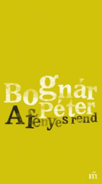 Bognár Péter - A fényes rend