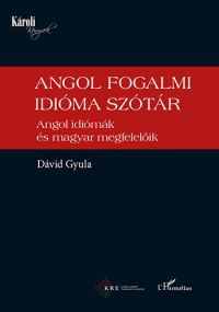 Dávid Gyula - Angol fogalmi idióma szótár