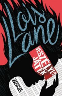 Gwenda Bond - Lois Lane - Veszélyes játék