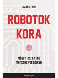 Ford, Martin - Robotok kora