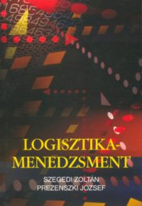 Prezenszki József; Szegedi Zoltán - Logisztika-menedzsment