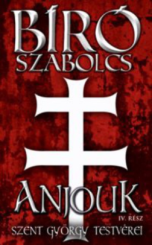 Bíró Szabolcs - Anjouk IV. rész - Szent György testvérei