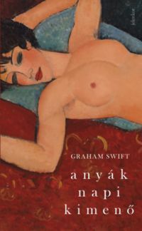 Graham Swift - Anyák napi kimenő