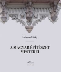 Ludmann Mihály - A magyar építészet mesterei (második, javított kiadás)