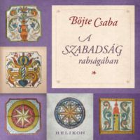 Böjte Csaba - A szabadság rabságában