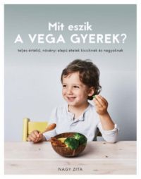 Nagy Zita - Mit eszik a vega gyerek?