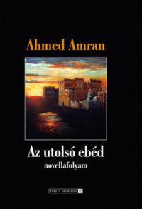 Ahmed Amran - Az utolsó ebéd