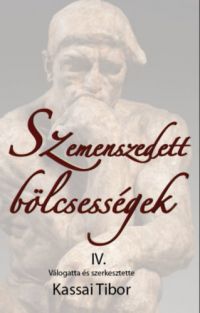 Kassai Tibor (szerk.) - Szemenszedett bölcsességek IV.