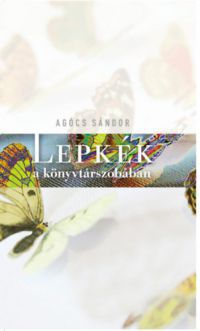 Agócs Sándor - Lepkék a könyvtárszobában