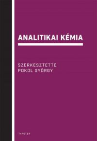 Pokol György; Gyurcsányi E. Róbert; Bezúr László; Horvai György; Horváth Viola; Simon András; Dudás, Katalinmária - Analitikai kémia