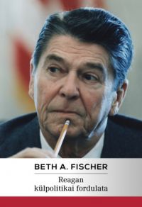 Beth A. Fischer - Reagan külpolitikai fordulata