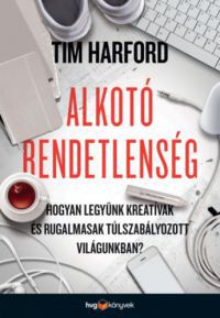 Tim Harford - Alkotó rendetlenség