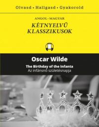 Oscar Wilde - Az infánsnő születésnapja - The Birthday of the Infanta