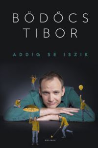 Bödőcs Tibor - Addig se iszik