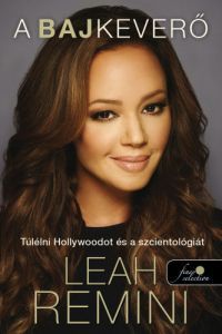 Leah Remini - A bajkeverő - Túlélni Hollywoodot és a szcientológiát