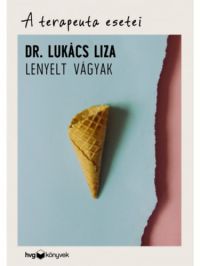 Dr. Lukács Liza - A terapeuta esetei - Lenyelt vágyak