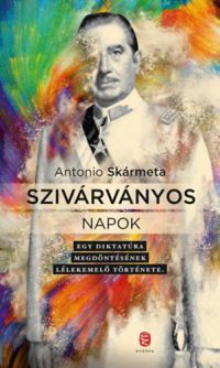 Antonio Skármeta - Szivárványos napok