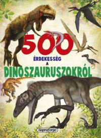  - 500 érdekesség a dinoszauruszokról