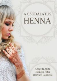 Szegedi Anita, Németh Péter, Horváth Gabriella - A csodálatos henna