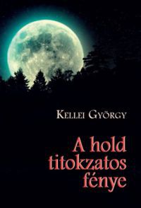 Kellei György - A hold titokzatos fénye