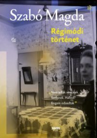 Szabó Magda - Régimódi történet