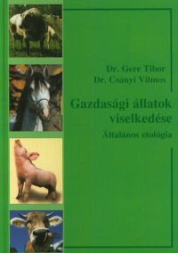 Gere Tibor; Csányi Vilmos - Gazdasági állatok viselkedése 1. Általános etológia