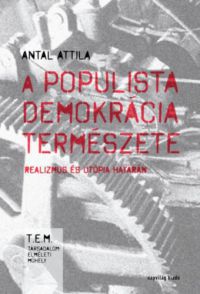 Antal Attila - A populista demokrácia természete