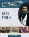 Sorsfordítók a magyar történelemben - Deák Ferenc