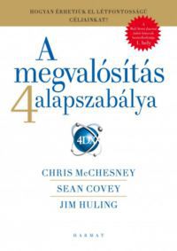 Sean Covey, Chris McChesney, Jim Huling - A megvalósítás  4 alapszabálya