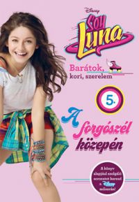  - Soy Luna 5. - A forgószél közepén