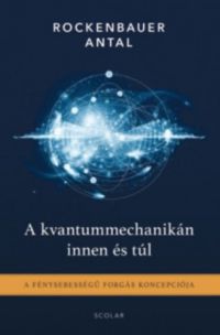 Rockenbauer Antal - A kvantummechanikán innen és túl