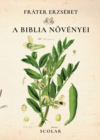 Fráter Erzsébet - A Biblia növényei