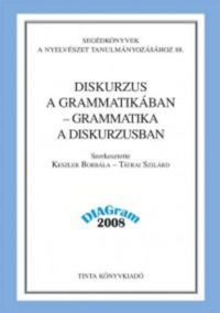 Keszler Borbála, Tátrai Szilárd (szerk.) - Diskurzus a grammatikában - grammatika a diskurzusban