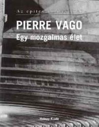 Gerle János - Pierre Vago - Egy mozgalmas élet