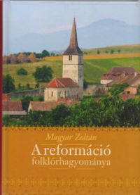 Magyar Zoltán - A reformáció folklórhagyománya