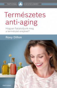 Roxy Dillon - Természetes anti-aging