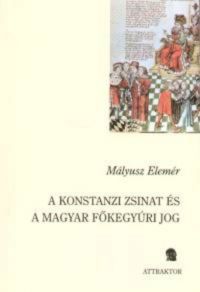Mályusz Elemér - A konstanzi zsinat és a magyar főkegyúri jog