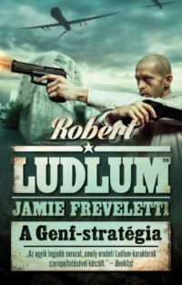 Robert Ludlum, Jamie Freveletti - A Genf-stratégia
