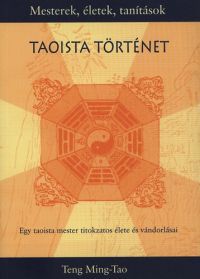 Teng Ming-Tao - Taoista történet - Egy taoista mester titokzatos élete és vándorlásai