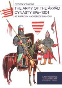 Somogyi Győző - Az Árpádok hadserege 896-1301