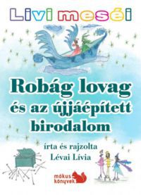 Lévai Lívia - Livi meséi - Robág lovag és az újjáépített birodalom