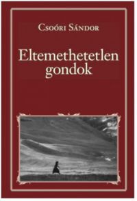 Csoóri Sándor - Eltemethetetlen gondok