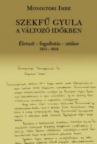 Monostori Imre - Szekfű Gyula a változó időkben