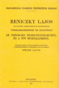 Steier Lajos - Beniczky Lajos bányavidéki kormánybiztos és honvédezredes visszaemlékezései és jelentései az 1848-49-iki szabadságharcról és a tót mozgalomról