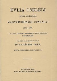 Evlia Cselebi - Evlia Cselebi török világutazó magyarországi utazásai 1664-1666