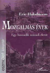 Eric Hobsbawm - Mozgalmas évek - egy huszadik századi életút